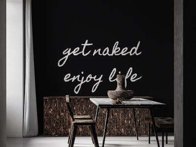 Get Naked Enjoy Life BW